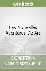 Les Nouvelles Aventures De Ars libro