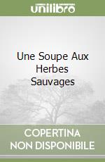 Une Soupe Aux Herbes Sauvages libro