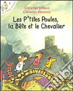 P'tites poules. Les p'tites poules, la bête et le chevalier. Per la Scuola elementare (Les) libro