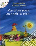 Nom d'une poule; on à volé le soleil! Per la Scuola elementare libro