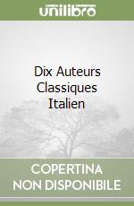 Dix Auteurs Classiques Italien libro