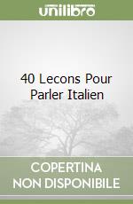 40 Lecons Pour Parler Italien libro