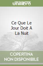 Ce Que Le Jour Doit A La Nuit libro