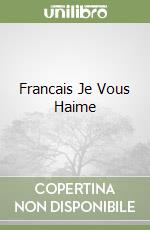 Francais Je Vous Haime libro