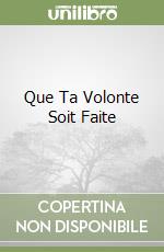 Que Ta Volonte Soit Faite