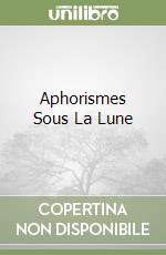 Aphorismes Sous La Lune libro