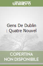 Gens De Dublin : Quatre Nouvel libro