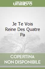 Je Te Vois Reine Des Quatre Pa libro