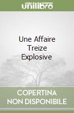 Une Affaire Treize Explosive