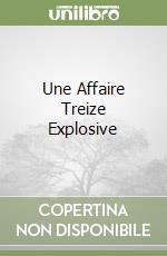 Une Affaire Treize Explosive libro