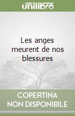 Les anges meurent de nos blessures