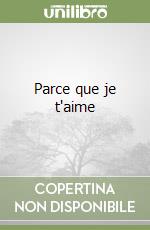 Parce que je t'aime libro