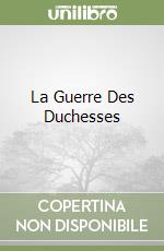 La Guerre Des Duchesses libro