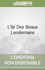 L'ile Des Beaux Lendemains libro