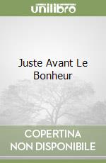 Juste Avant Le Bonheur libro