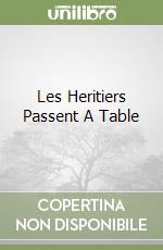 Les Heritiers Passent A Table libro