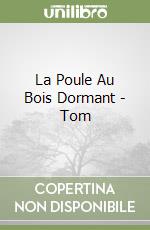 La Poule Au Bois Dormant - Tom libro