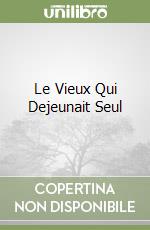 Le Vieux Qui Dejeunait Seul libro