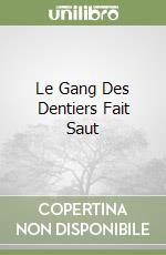 Le Gang Des Dentiers Fait Saut libro