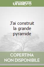 J'ai construit la grande pyramide libro