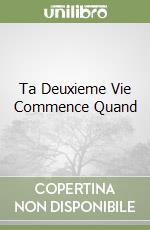 Ta Deuxieme Vie Commence Quand libro