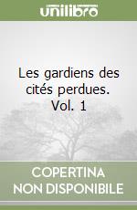 Les gardiens des cités perdues. Vol. 1 libro