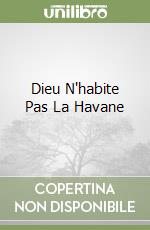 Dieu N'habite Pas La Havane libro