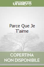 Parce Que Je T'aime
