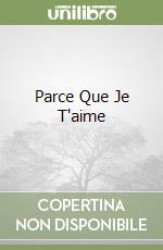 Parce Que Je T'aime libro