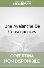 Une Avalanche De Consequences