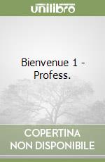 Bienvenue 1 - Profess. libro