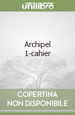 Archipel 1-cahier libro