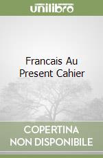 Francais Au Present Cahier libro