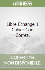 Libre Echange 1 Cahier Con Correz. libro