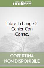 Libre Echange 2 Cahier Con Correz. libro