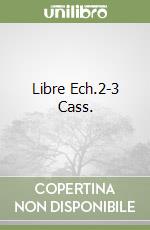 Libre Ech.2-3 Cass. libro