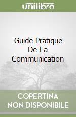 Guide Pratique De La Communication libro