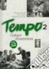 Tempo. Cahier d'exercices. Per le Scuole superiori. Vol. 2 libro