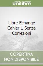 Libre Echange Cahier 1 Senza Correzioni libro