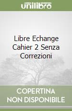 Libre Echange Cahier 2 Senza Correzioni libro