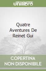 Quatre Aventures De Reinet Gui libro