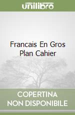 Francais En Gros Plan Cahier libro