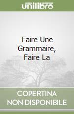 Faire Une Grammaire, Faire La libro