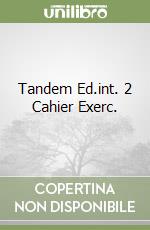 Tandem Ed.int. 2 Cahier Exerc.