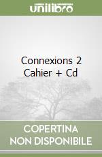 Connexions 2 Cahier + Cd