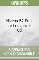 Niveau B2 Pour Le Francais + Cd libro