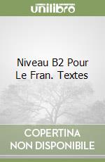 Niveau B2 Pour Le Fran. Textes libro