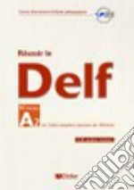 Réussir le Delf A2. Per le Scuole superiori. Con CD Audio libro