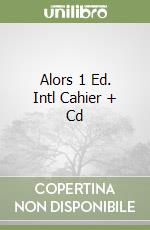 Alors 1 Ed. Intl Cahier + Cd libro