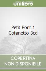 Petit Pont 1 Cofanetto 3cd libro